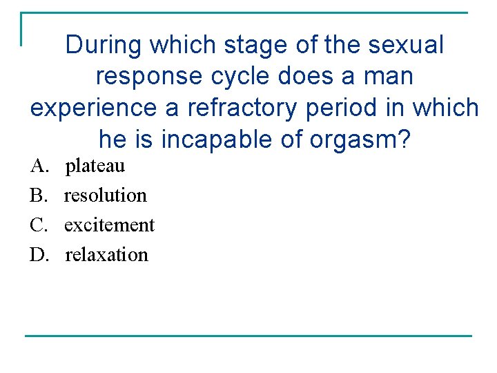 During which stage of the sexual response cycle does a man experience a refractory