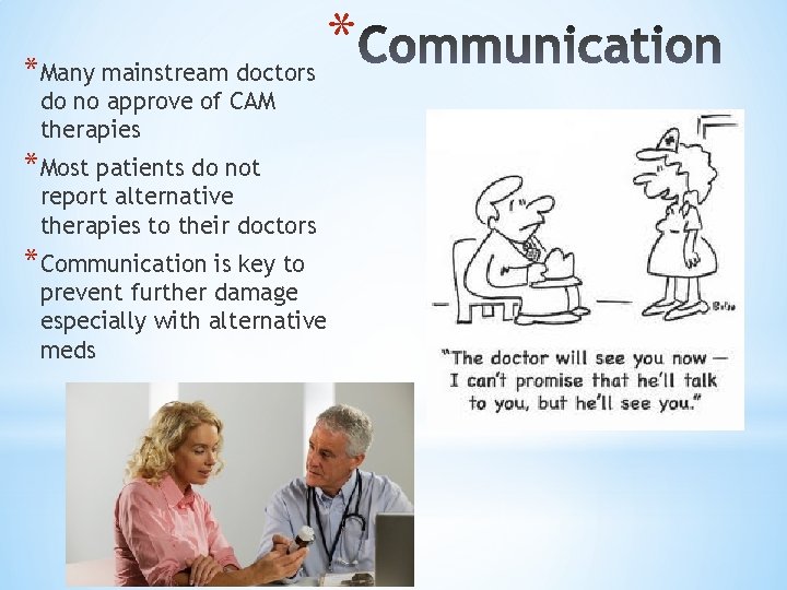 *Many mainstream doctors * do no approve of CAM therapies *Most patients do not