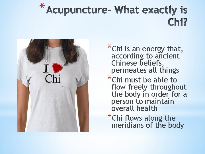 * *Chi is an energy that, according to ancient Chinese beliefs, permeates all things