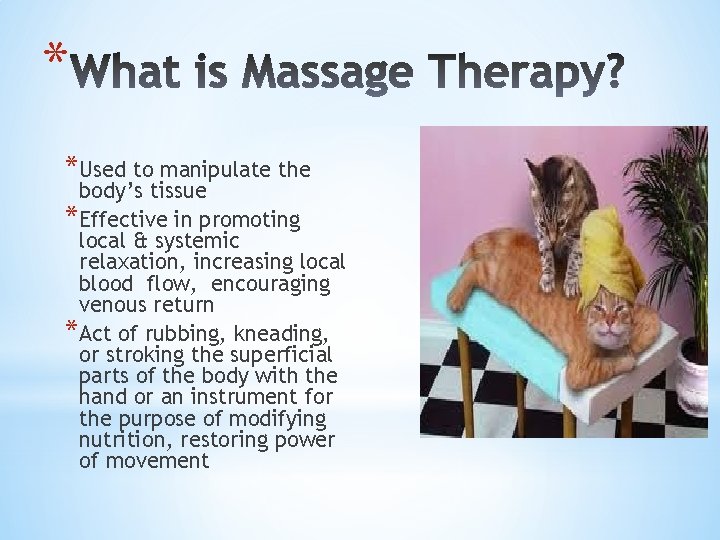 * *Used to manipulate the body’s tissue *Effective in promoting local & systemic relaxation,
