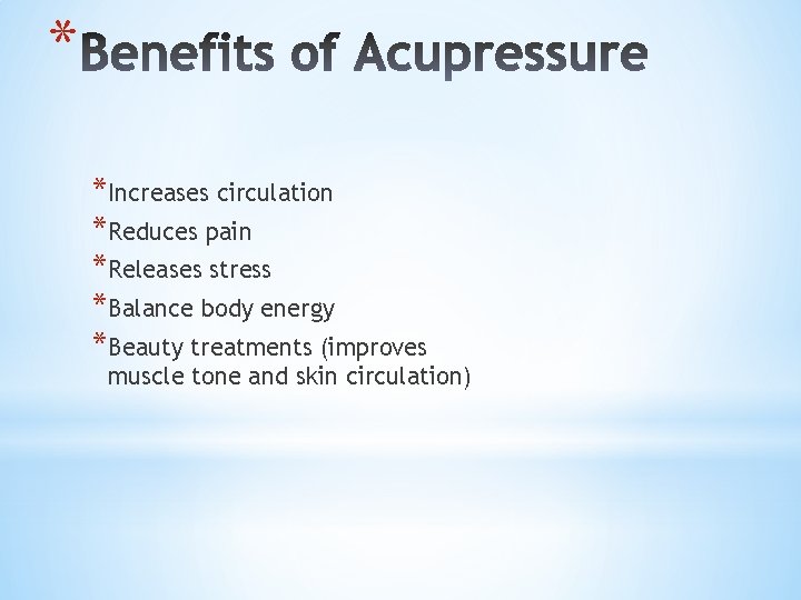 * *Increases circulation *Reduces pain *Releases stress *Balance body energy *Beauty treatments (improves muscle