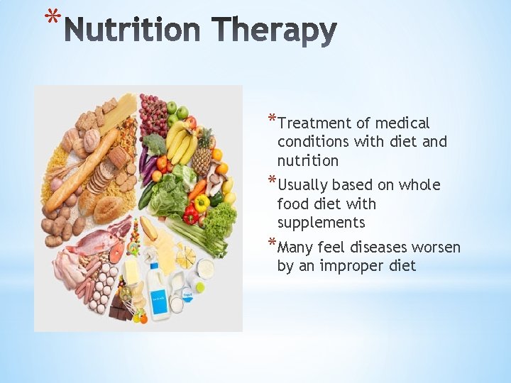 * *Treatment of medical conditions with diet and nutrition *Usually based on whole food