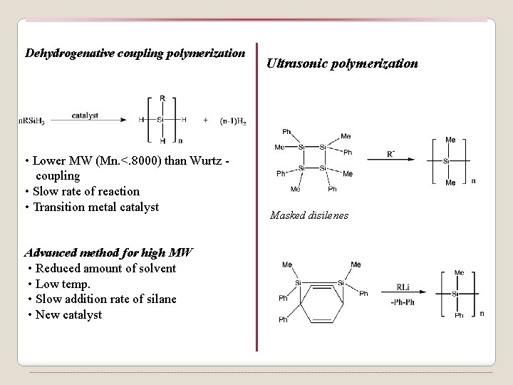 Dehydrogenative coupling polymerization • Lower MW (Mn. <. 8000) than Wurtz coupling • Slow
