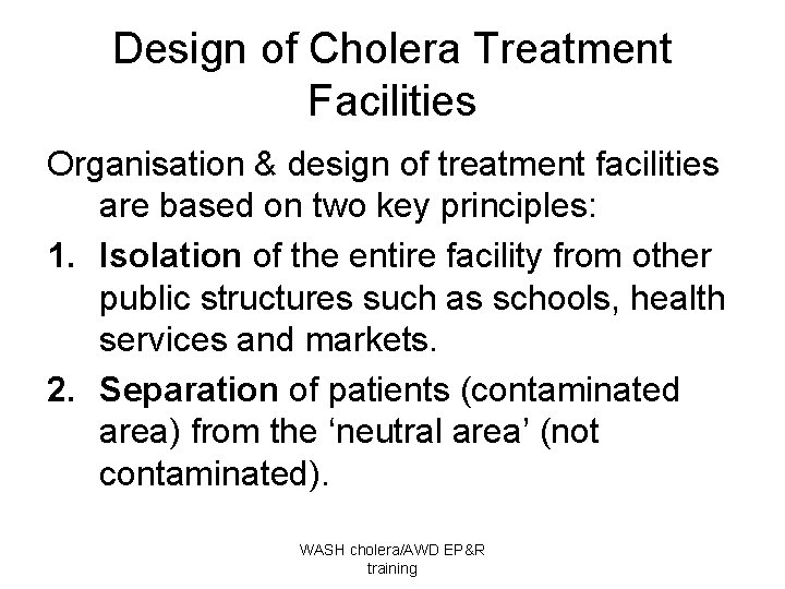 Design of Cholera Treatment Facilities Organisation & design of treatment facilities are based on