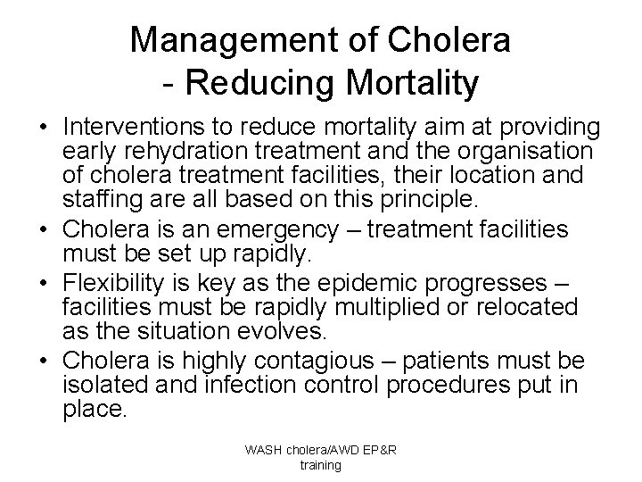 Management of Cholera - Reducing Mortality • Interventions to reduce mortality aim at providing