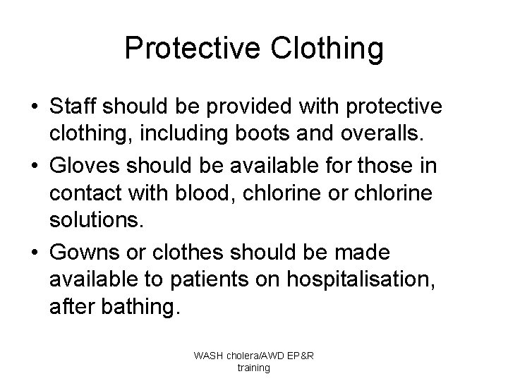 Protective Clothing • Staff should be provided with protective clothing, including boots and overalls.