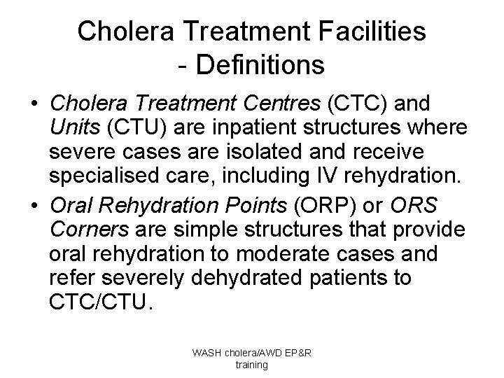 Cholera Treatment Facilities - Definitions • Cholera Treatment Centres (CTC) and Units (CTU) are
