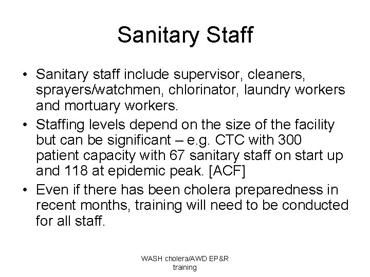 Sanitary Staff • Sanitary staff include supervisor, cleaners, sprayers/watchmen, chlorinator, laundry workers and mortuary