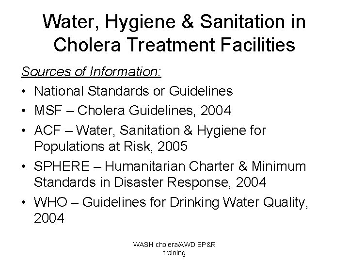 Water, Hygiene & Sanitation in Cholera Treatment Facilities Sources of Information: • National Standards