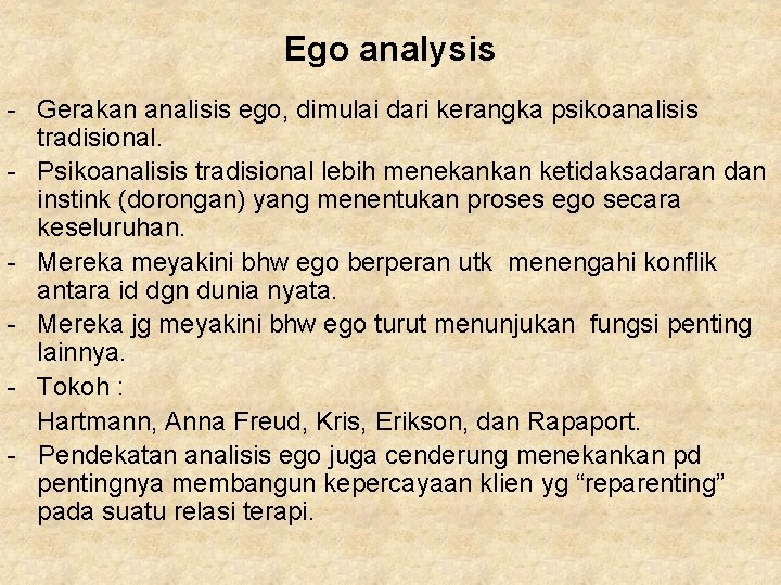 Ego analysis - Gerakan analisis ego, dimulai dari kerangka psikoanalisis tradisional. - Psikoanalisis tradisional Ego analysis - Gerakan analisis ego, dimulai dari kerangka psikoanalisis tradisional. - Psikoanalisis tradisional