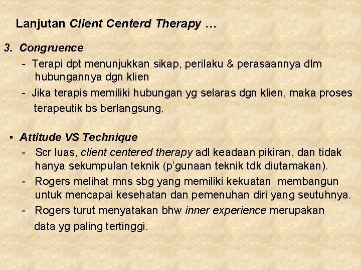 Lanjutan Client Centerd Therapy … 3. Congruence - Terapi dpt menunjukkan sikap, perilaku & Lanjutan Client Centerd Therapy … 3. Congruence - Terapi dpt menunjukkan sikap, perilaku &