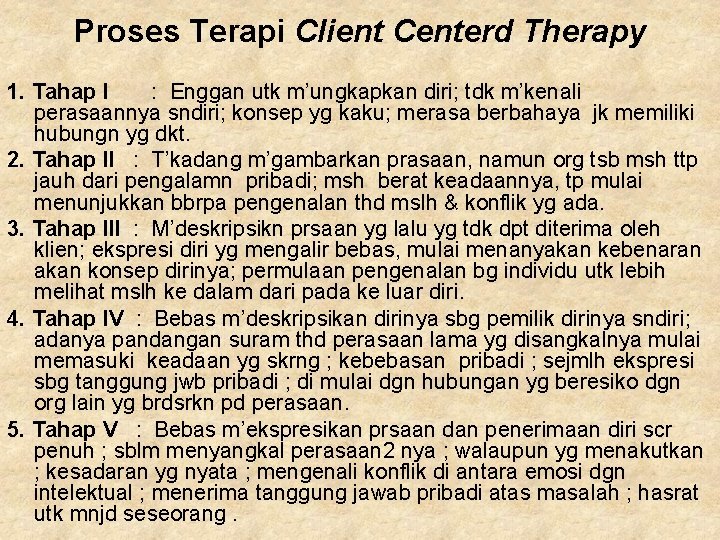 Proses Terapi Client Centerd Therapy 1. Tahap I : Enggan utk m’ungkapkan diri; tdk Proses Terapi Client Centerd Therapy 1. Tahap I : Enggan utk m’ungkapkan diri; tdk
