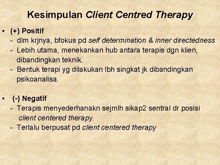 Kesimpulan Client Centred Therapy • (+) Positif - dlm krjnya, bfokus pd self determination Kesimpulan Client Centred Therapy • (+) Positif - dlm krjnya, bfokus pd self determination