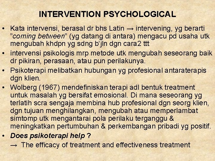 INTERVENTION PSYCHOLOGICAL • Kata intervensi, berasal dr bhs Latin → intervening, yg berarti ”coming INTERVENTION PSYCHOLOGICAL • Kata intervensi, berasal dr bhs Latin → intervening, yg berarti ”coming