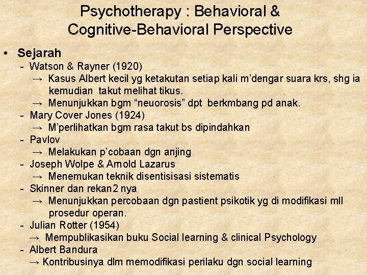 Psychotherapy : Behavioral & Cognitive-Behavioral Perspective • Sejarah - Watson & Rayner (1920) → Psychotherapy : Behavioral & Cognitive-Behavioral Perspective • Sejarah - Watson & Rayner (1920) →
