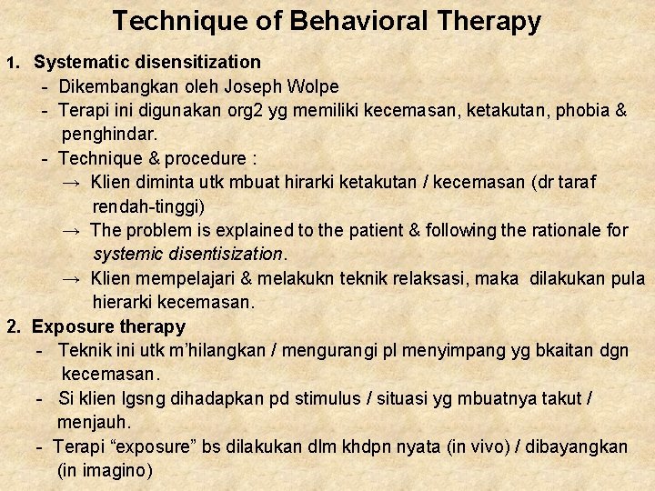 Technique of Behavioral Therapy 1. Systematic disensitization - Dikembangkan oleh Joseph Wolpe - Terapi Technique of Behavioral Therapy 1. Systematic disensitization - Dikembangkan oleh Joseph Wolpe - Terapi
