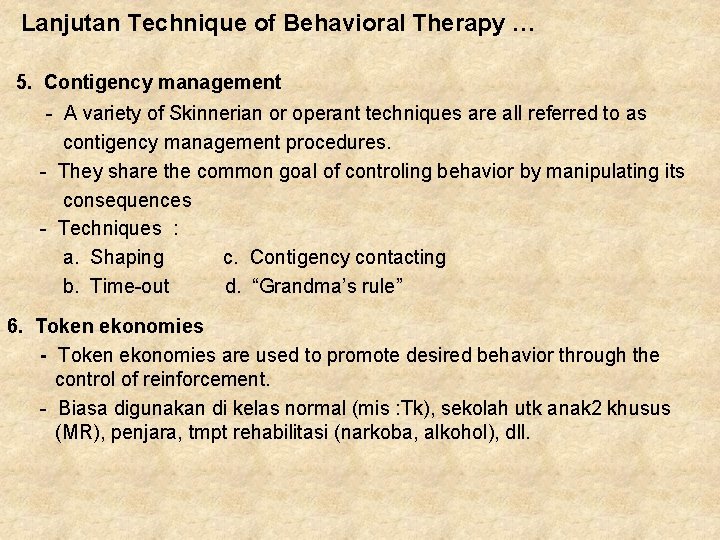 Lanjutan Technique of Behavioral Therapy … 5. Contigency management - A variety of Skinnerian Lanjutan Technique of Behavioral Therapy … 5. Contigency management - A variety of Skinnerian