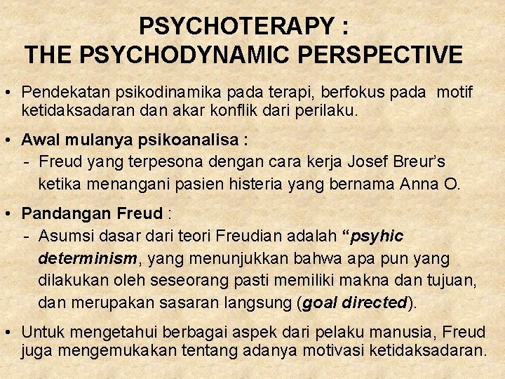 PSYCHOTERAPY : THE PSYCHODYNAMIC PERSPECTIVE • Pendekatan psikodinamika pada terapi, berfokus pada motif ketidaksadaran PSYCHOTERAPY : THE PSYCHODYNAMIC PERSPECTIVE • Pendekatan psikodinamika pada terapi, berfokus pada motif ketidaksadaran