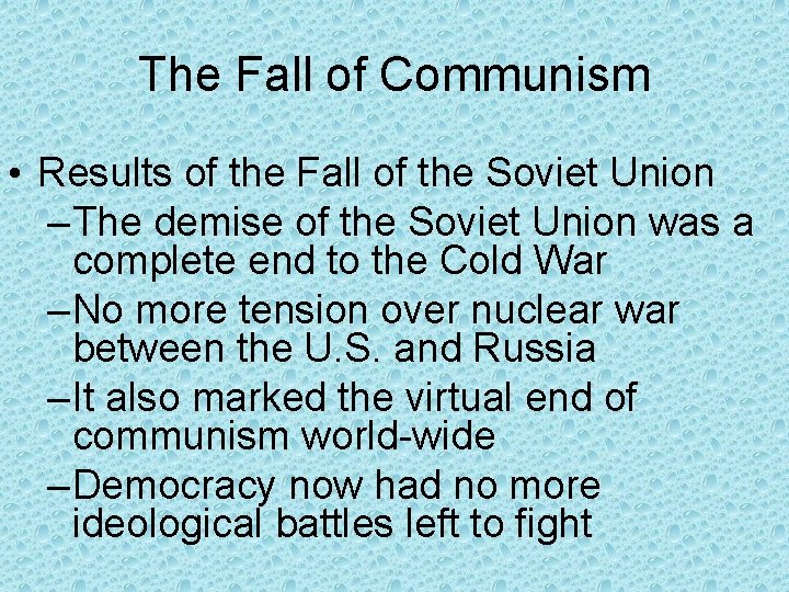 The Fall of Communism • Results of the Fall of the Soviet Union – The Fall of Communism • Results of the Fall of the Soviet Union –