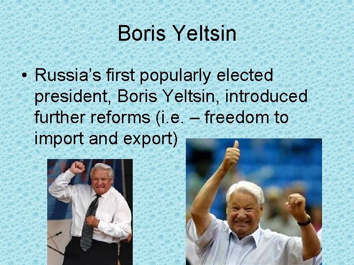 Boris Yeltsin • Russia’s first popularly elected president, Boris Yeltsin, introduced further reforms (i. Boris Yeltsin • Russia’s first popularly elected president, Boris Yeltsin, introduced further reforms (i.