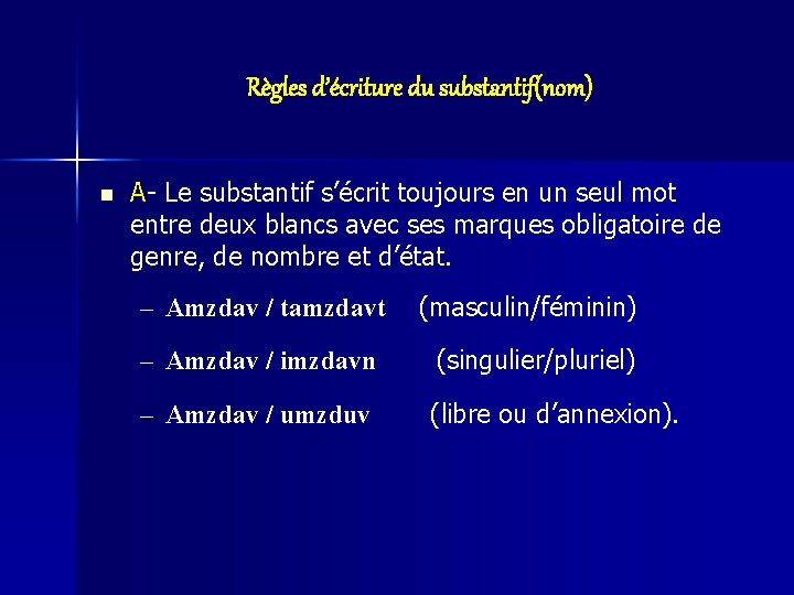 Règles d’écriture du substantif(nom) n A- Le substantif s’écrit toujours en un seul mot