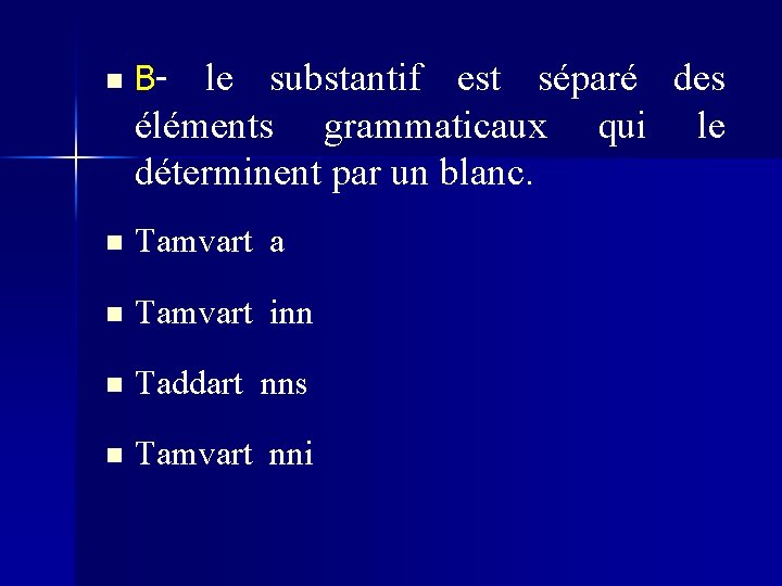 le substantif est séparé des éléments grammaticaux qui le déterminent par un blanc. n