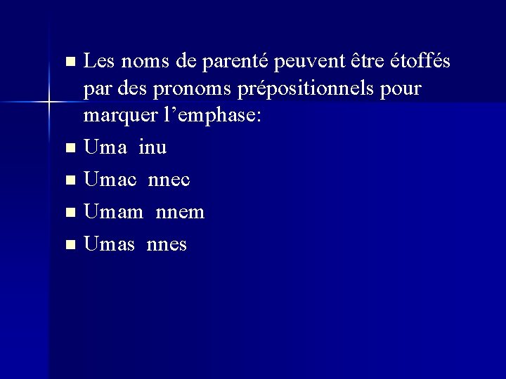 Les noms de parenté peuvent être étoffés par des pronoms prépositionnels pour marquer l’emphase: