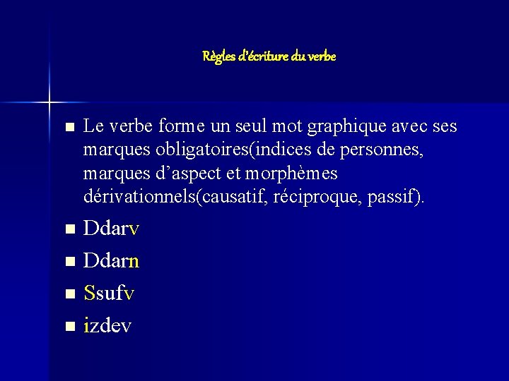 Règles d’écriture du verbe n Le verbe forme un seul mot graphique avec ses