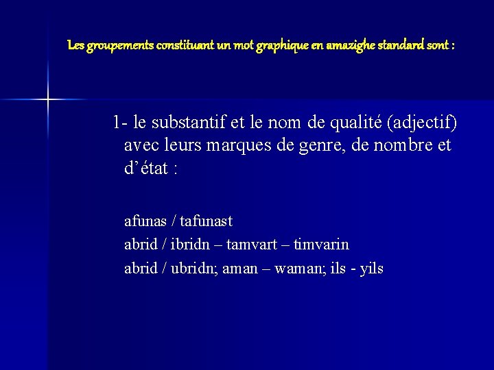 Les groupements constituant un mot graphique en amazighe standard sont : 1 - le