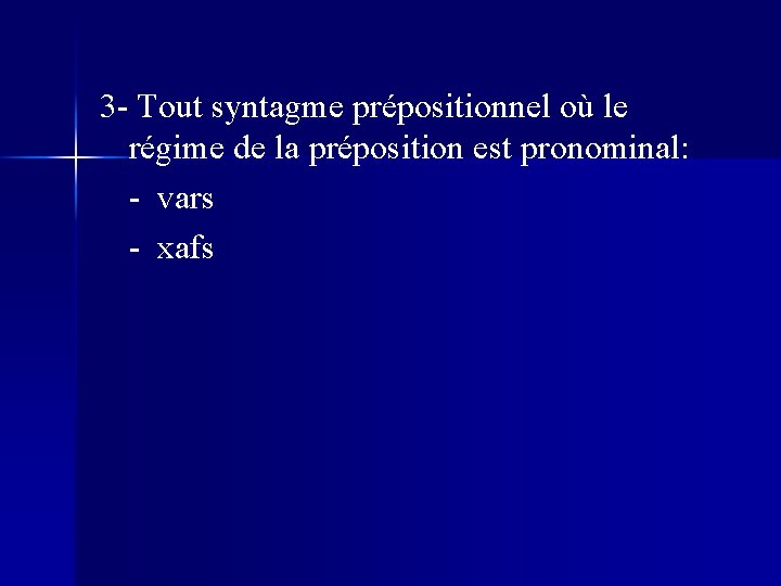 3 - Tout syntagme prépositionnel où le régime de la préposition est pronominal: -