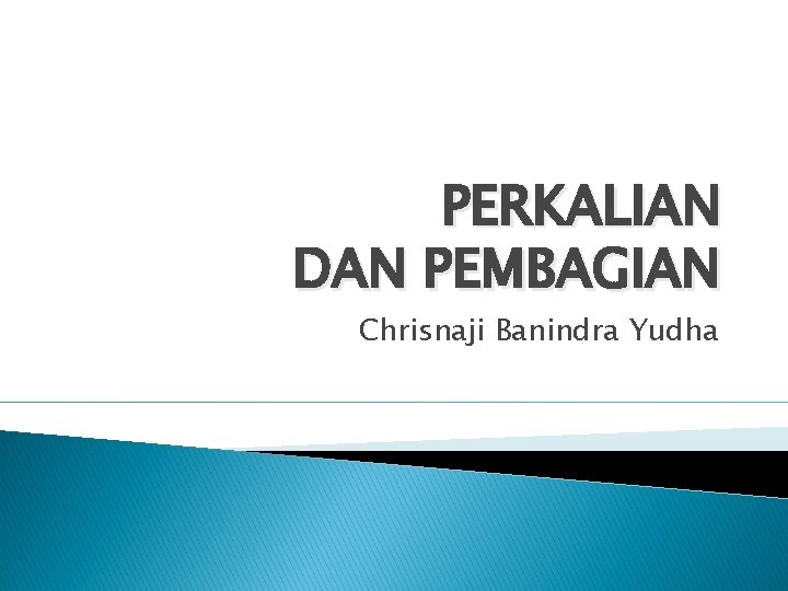 PERKALIAN DAN PEMBAGIAN Chrisnaji Banindra Yudha 