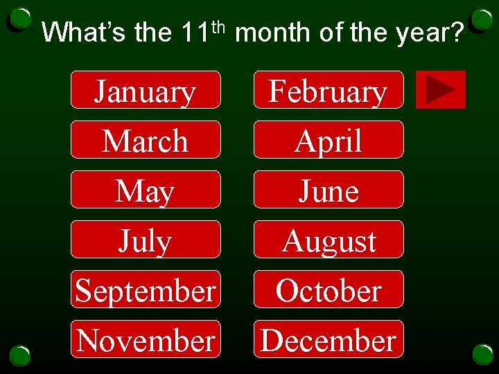 What’s the 11 th month of the year? January February March May April June