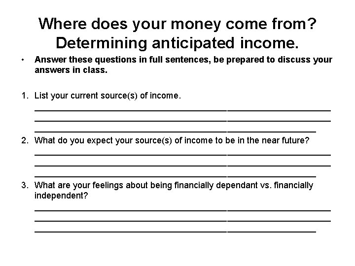 Where does your money come from? Determining anticipated income. • Answer these questions in