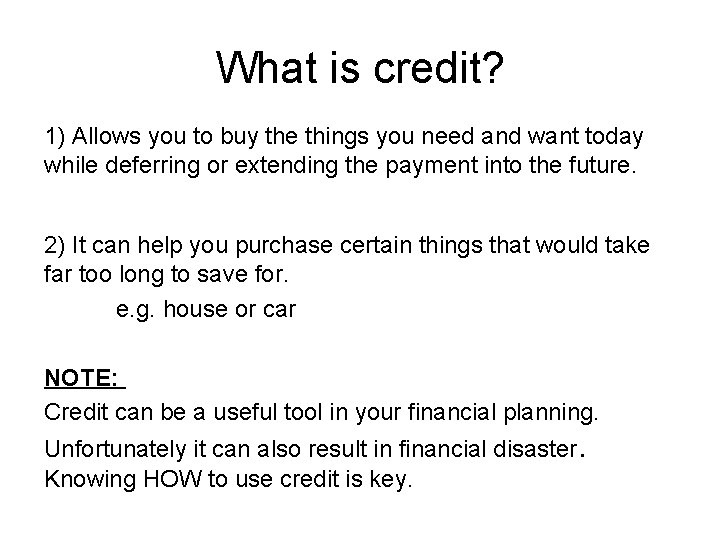 What is credit? 1) Allows you to buy the things you need and want