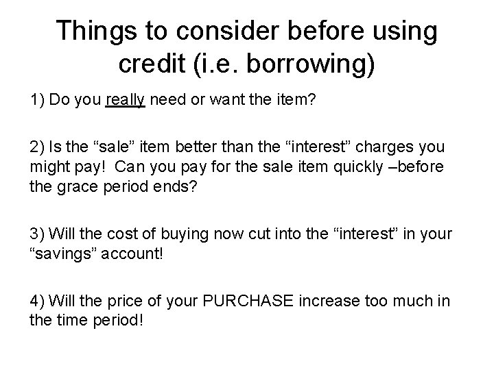 Things to consider before using credit (i. e. borrowing) 1) Do you really need