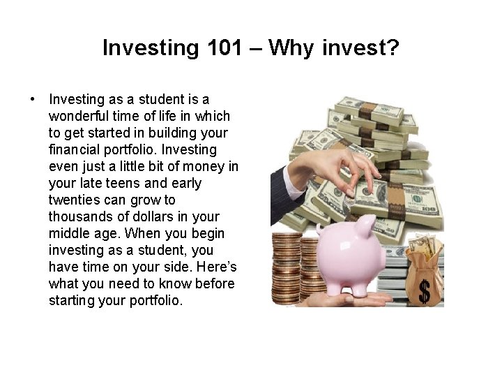 Investing 101 – Why invest? • Investing as a student is a wonderful time