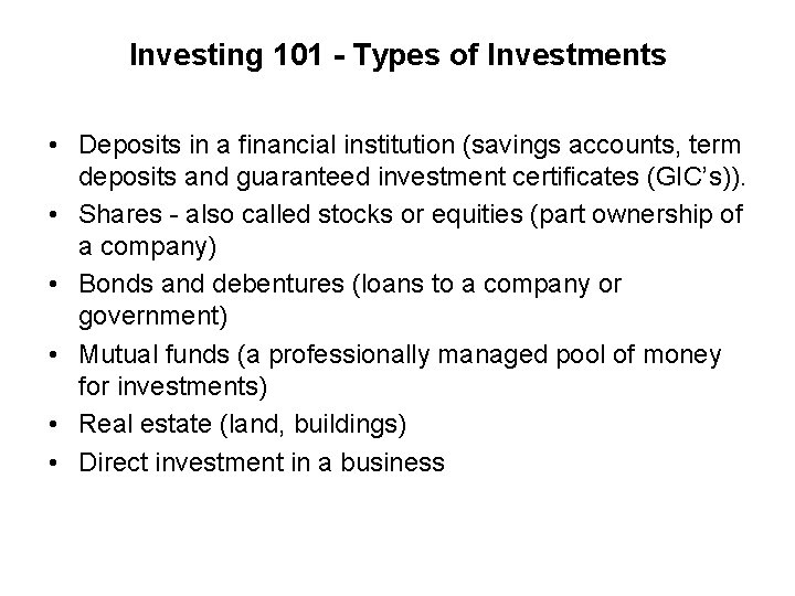 Investing 101 - Types of Investments • Deposits in a financial institution (savings accounts,