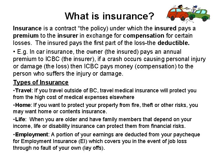 What is insurance? Insurance is a contract *the policy) under which the insured pays