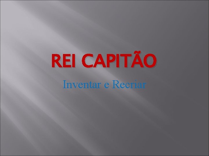 REI CAPITÃO Inventar e Recriar 