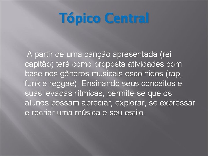 Tópico Central A partir de uma canção apresentada (rei capitão) terá como proposta atividades