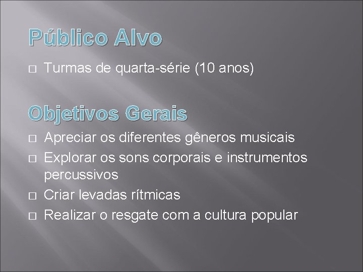 Público Alvo � Turmas de quarta-série (10 anos) Objetivos Gerais � � Apreciar os