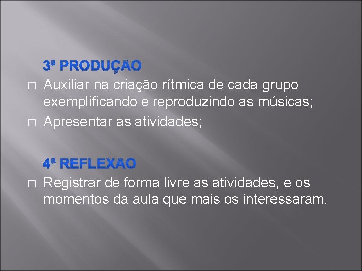 � � � Auxiliar na criação rítmica de cada grupo exemplificando e reproduzindo as