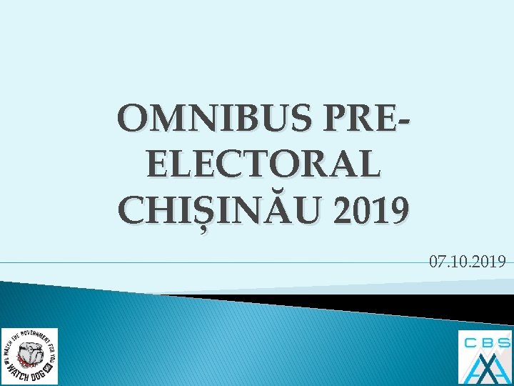 OMNIBUS PREELECTORAL CHIȘINĂU 2019 07. 10. 2019 