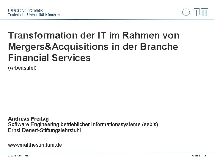 Fakultät für Informatik Technische Universität München Transformation der IT im Rahmen von Mergers&Acquisitions in