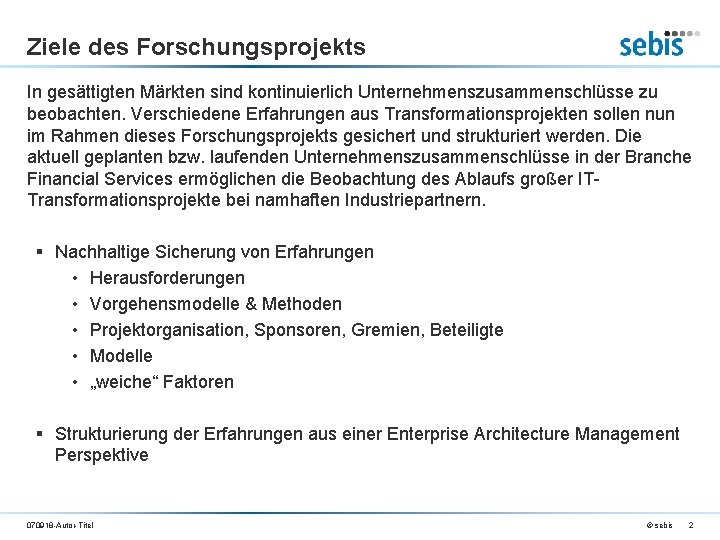 Ziele des Forschungsprojekts In gesättigten Märkten sind kontinuierlich Unternehmenszusammenschlüsse zu beobachten. Verschiedene Erfahrungen aus