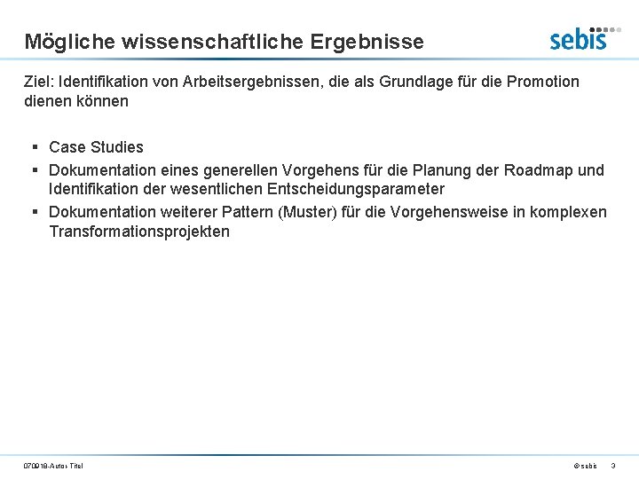 Mögliche wissenschaftliche Ergebnisse Ziel: Identifikation von Arbeitsergebnissen, die als Grundlage für die Promotion dienen