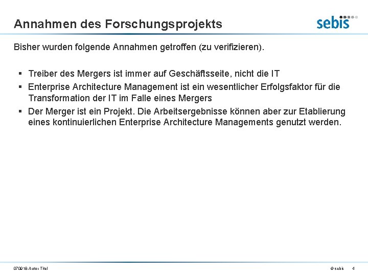 Annahmen des Forschungsprojekts Bisher wurden folgende Annahmen getroffen (zu verifizieren). § Treiber des Mergers