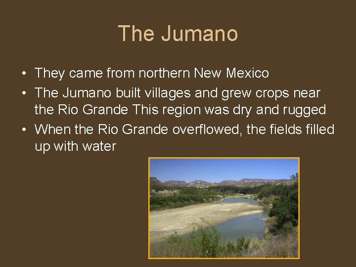 The Jumano • They came from northern New Mexico • The Jumano built villages