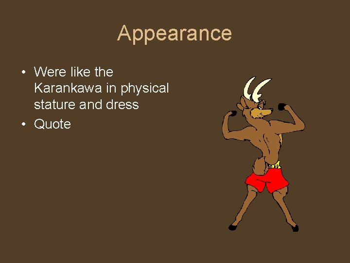 Appearance • Were like the Karankawa in physical stature and dress • Quote 