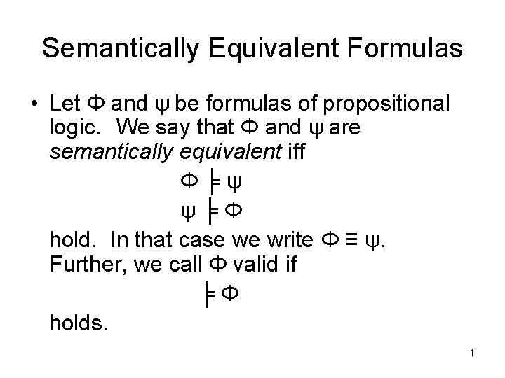 Semantically Equivalent Formulas • Let Φ and ψ be formulas of propositional logic. We